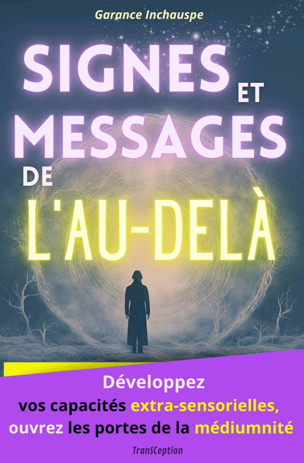 Signes et Messages de l'au-delà: Développez vos capacités extra-sensorielles, ouvrez les portes de la médiumnité pour recevoir les messages de vos guides Reference Books