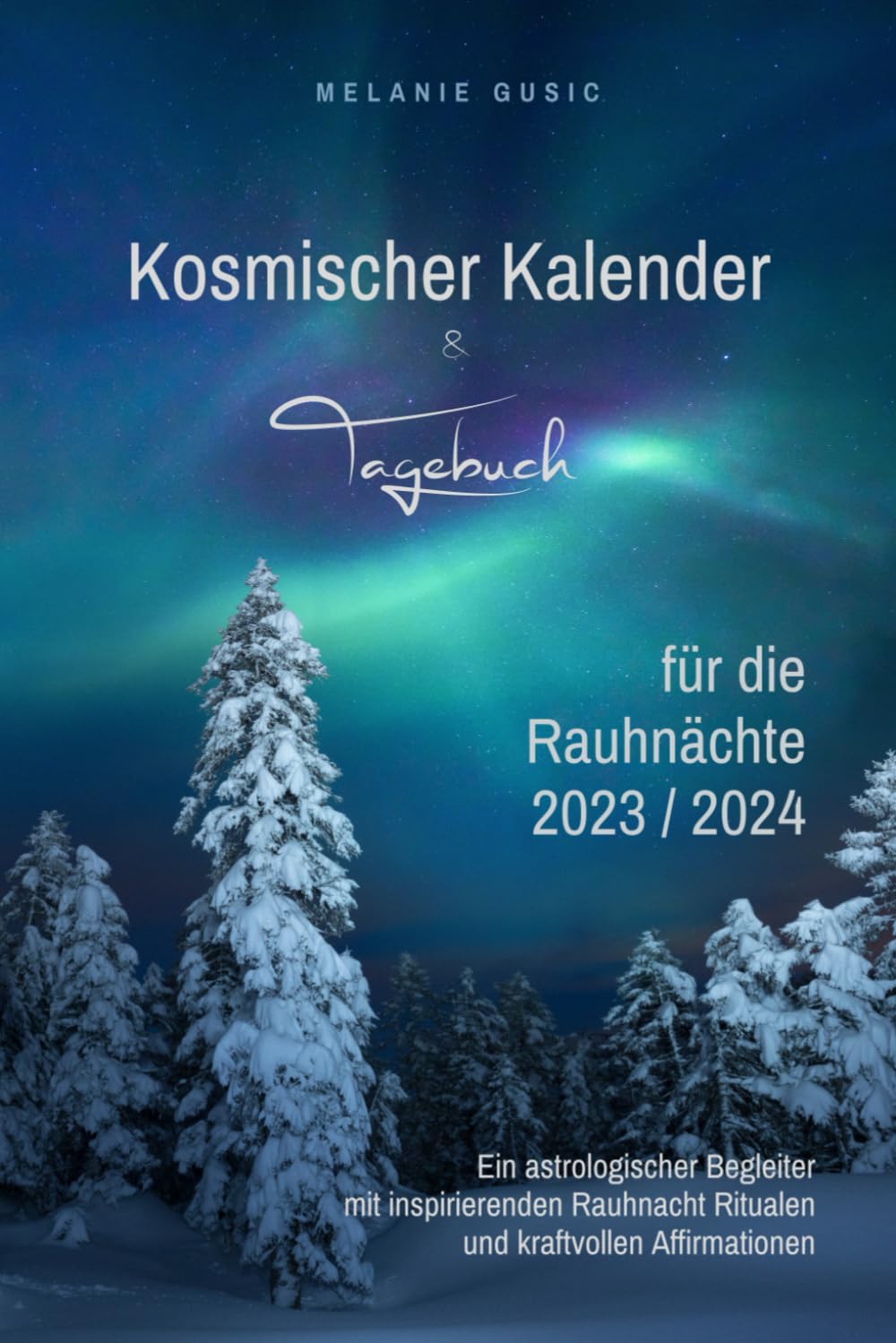Kosmischer Kalender & Tagebuch für die Rauhnächte 2023 / 2024: Ein astrologischer Begleiter mit inspirierenden Rauhnacht Ritualen und kraftvollen Affirmationen Lifestyle