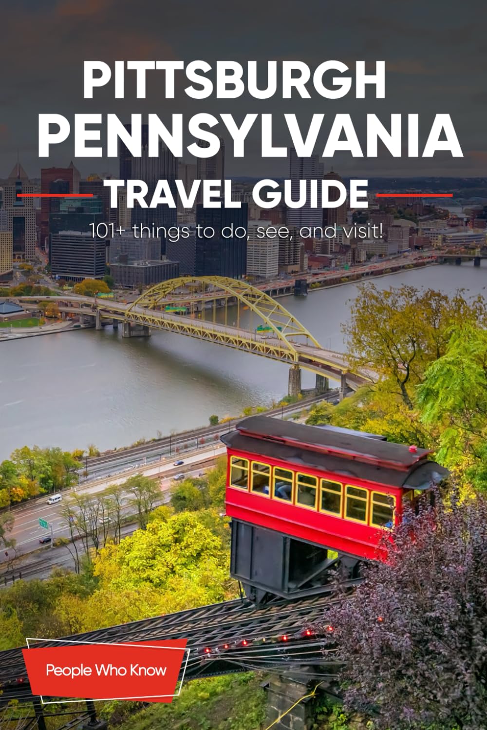 The Expert's Travel Guide to Pittsburgh, Pennsylvania: 101+ Things to See, Do and Visit! Travel Guides