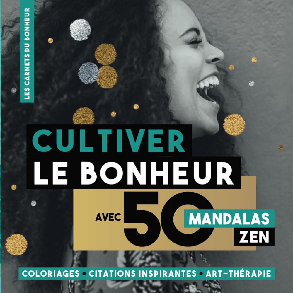 CULTIVER LE BONHEUR AVEC 50 MANDALAS ZEN: LES CARNETS DU BONHEUR pour guérir son âme : Coloriages • Citations inspirantes • Art-thérapie Film, Art & Culture