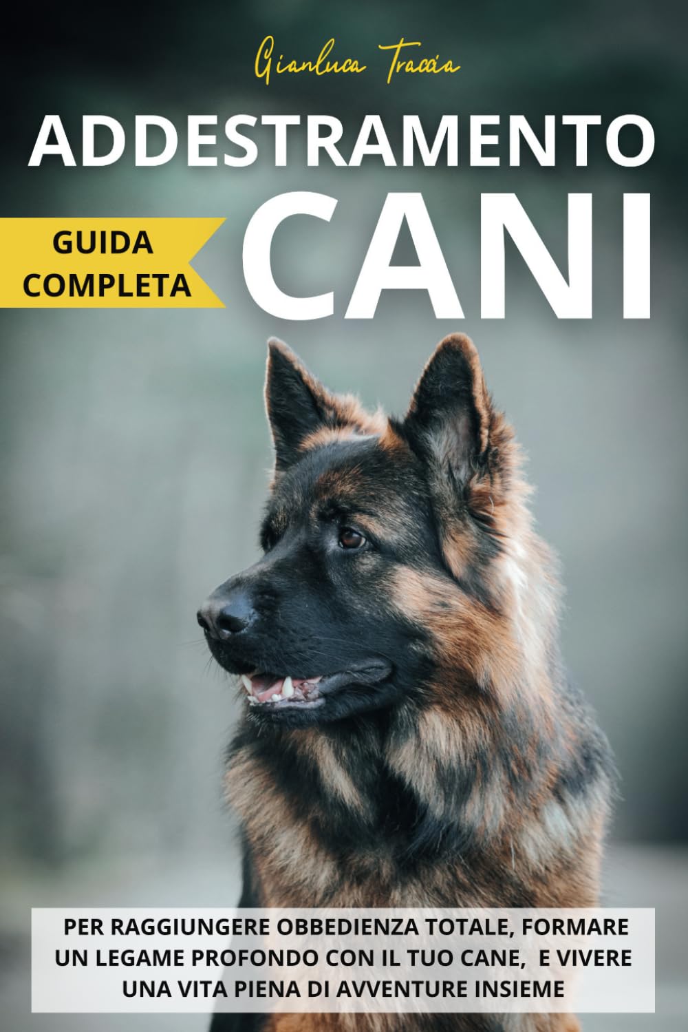 Addestramento cani: Guida completa per raggiungere obbedienza totale, formare un legame profondo con il tuo cane, e vivere una vita piena di avventure insieme Pets
