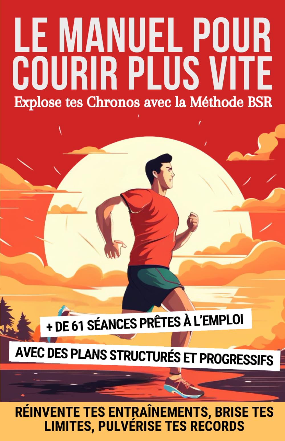 Le Manuel pour Courir Plus Vite : Explose tes Chronos avec la Méthode BSR: Réinvente tes Entraînements, Brise tes Limites, Pulvérise tes Records Leisure & Fun