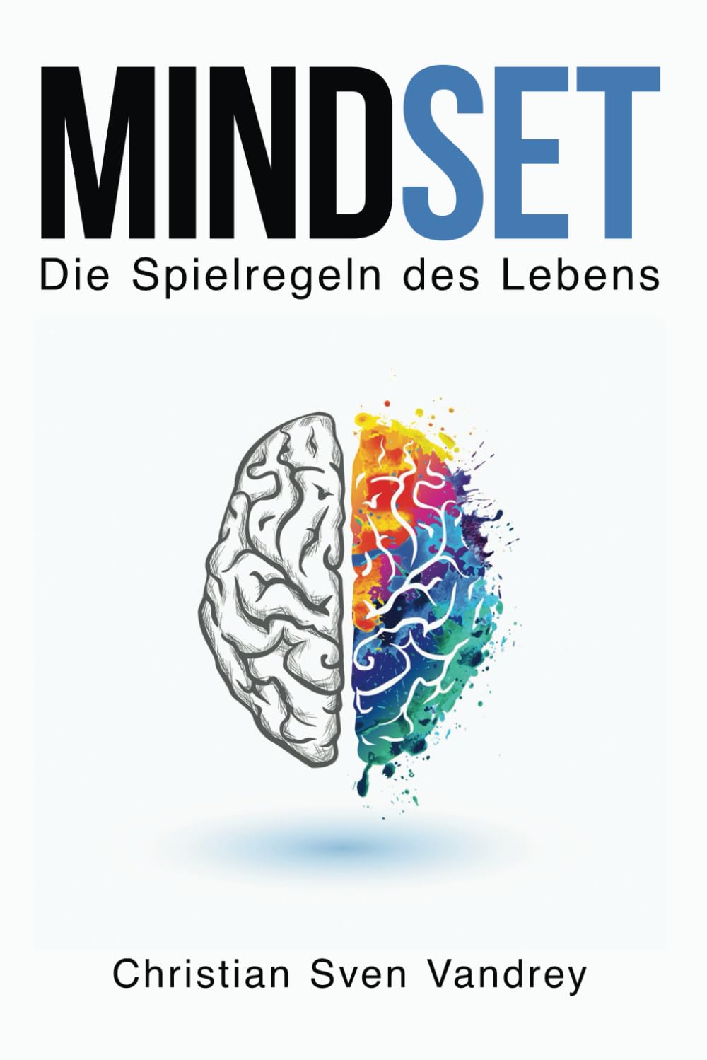 Mindset - Positive Psychologie: Die Spielregeln des Lebens für Glück, persönliches Wachstum, Selbstliebe, Achtsamkeit und Durchhaltevermögen: Deine ... besten Version von dir, privat und im Beruf Business, Finance & Career