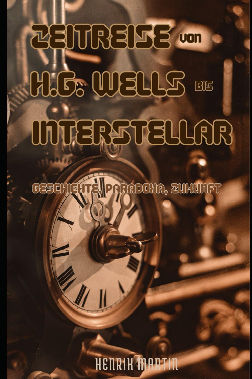 Zeitreise von H.G. Wells bis Interstellar: Geschichte, Paradoxa, Zukunft. Die Logik und Unlogik von Zeitreisegeschichten book
