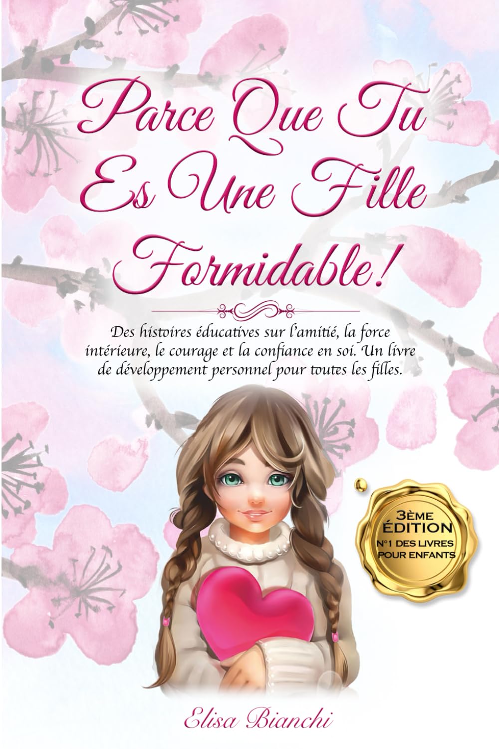 PARCE QUE TU ES UNE FILLE FORMIDABLE !: Des Histoires Éducatives sur l'Amitié, la Force intérieure, le Courage et la Confiance en soi. Un livre de Développement Personnel pour toutes les Filles. Fairy Tales & Legends