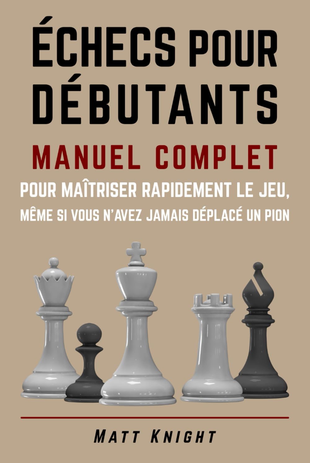 Échecs pour débutants: Manuel complet pour maîtriser rapidement le jeu, même si vous n'avez jamais déplacé un pion Leisure & Fun
