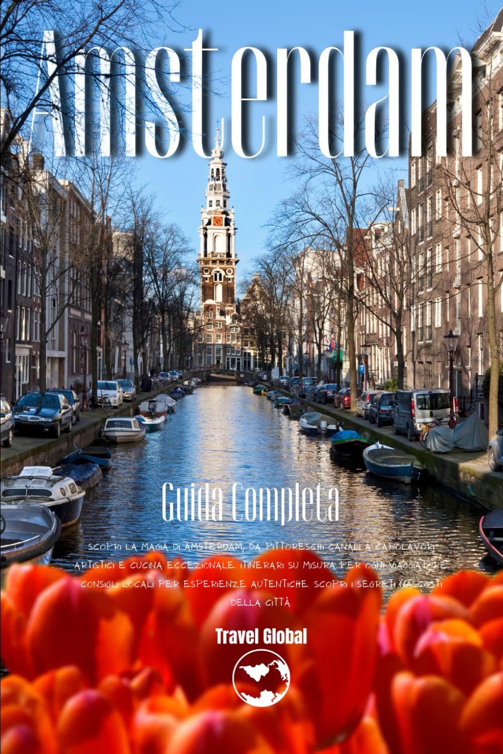 Amsterdam : Guida Completa: Illustrazioni, spostamenti e Consigli per il tuo viaggio nel cuore della ''Venezia del Nord'' book