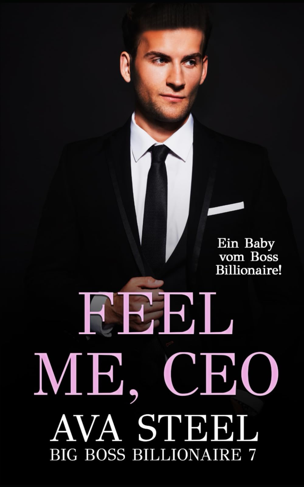 Feel me, CEO!: Ein Baby vom Boss Billionaire (Big Boss Billionaire, Band 7) New Adult