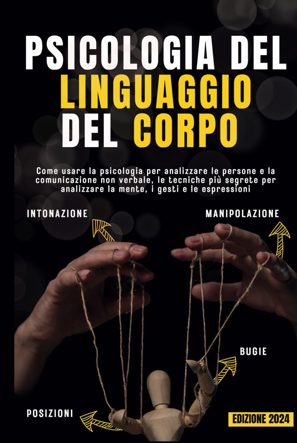 PSICOLOGIA DEL LINGUAGGIO DEL CORPO: Come usare la psicologia per analizzare le persone e la comunicazione non verbale, le tecniche più segrete per manipolare la mente, i gesti e le espressioni book