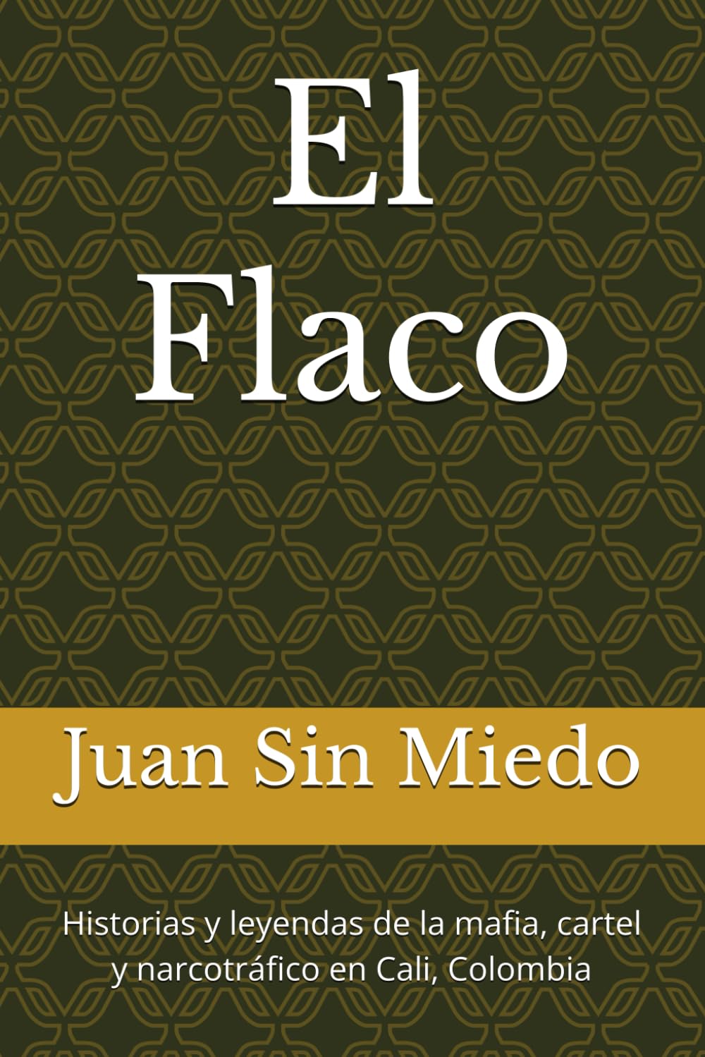 El Flaco: Historias y leyendas de la mafia, cartel y narcotráfico en Colombia (Leyendas urbanas del Narcotráfico y Mafia en Cali Colombia, Band 1) Essays & Short Stories