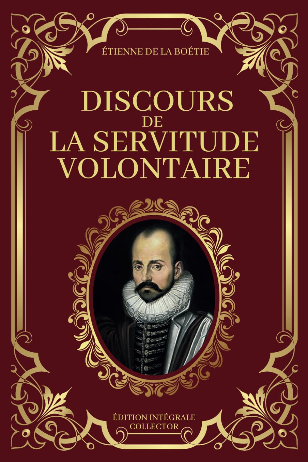 Discours de la Servitude Volontaire - Édition Intégrale Collector: Un appel à la réflexion sur l'autorité et la résistance Philosophy