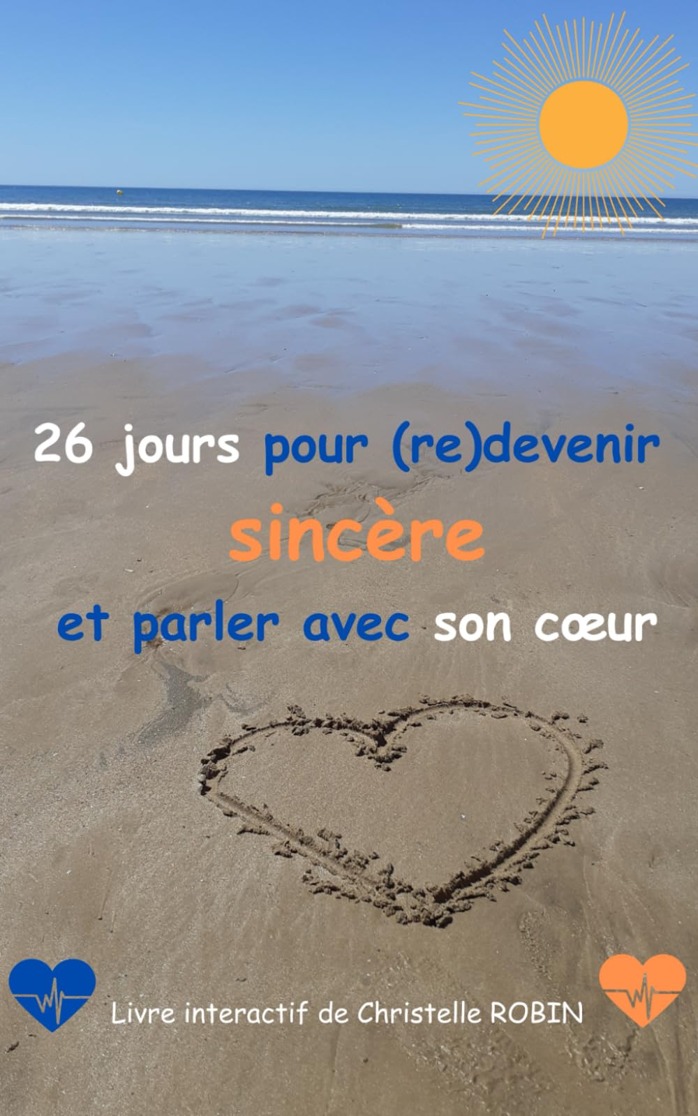 26 jours pour (re)devenir sincère et parler avec son cœur: Livre interactif Business, Finance & Career