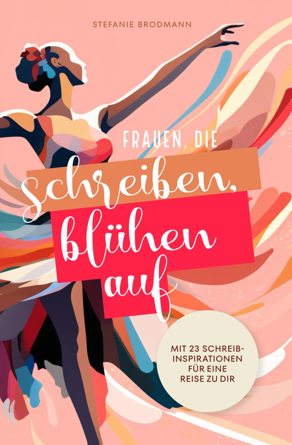 Frauen, die schreiben, blühen auf: Mit 23 Schreibinspirationen für eine Reise zu dir Media & Communication