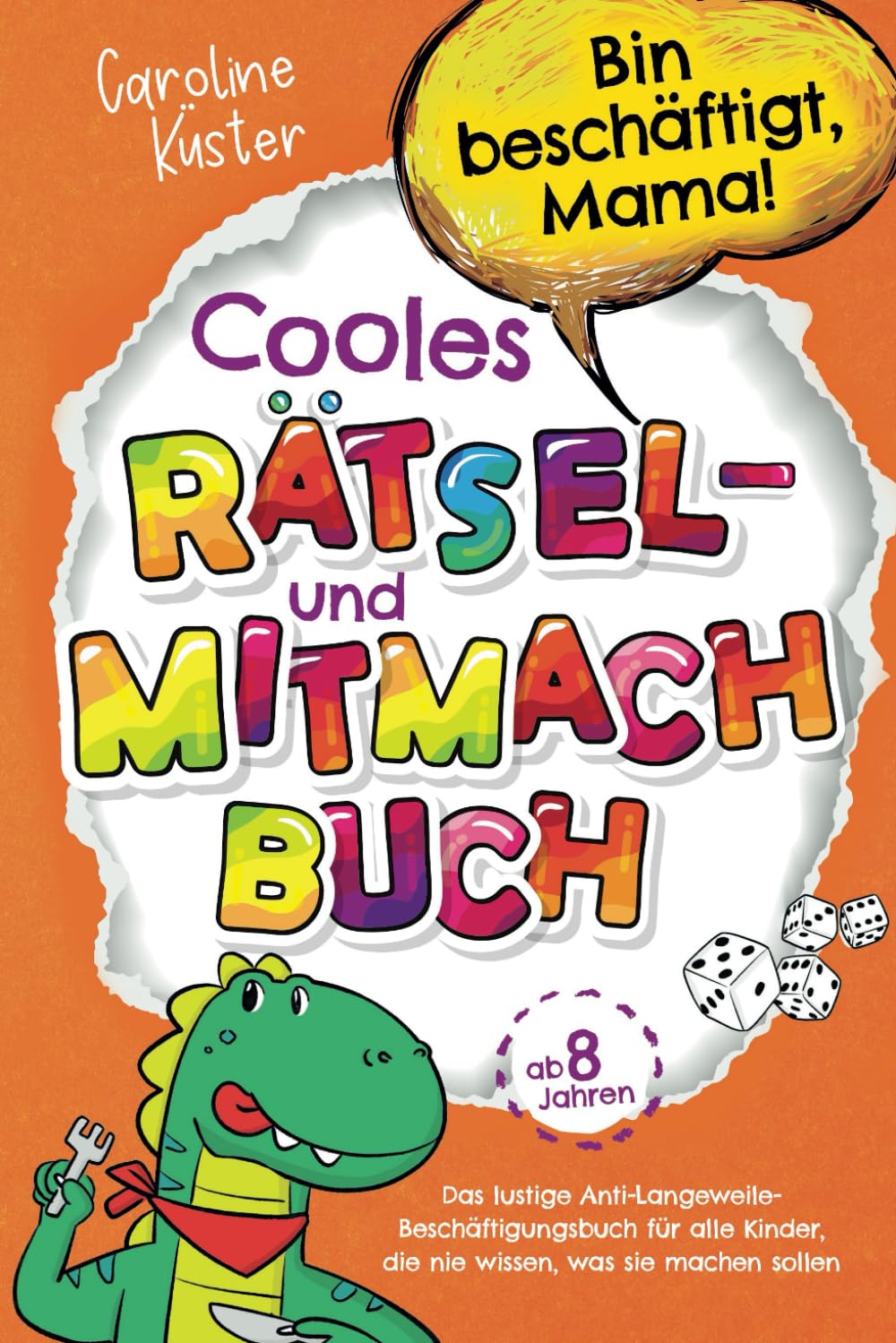 Bin beschäftigt, Mama! Cooles Rätsel- und Mitmachbuch für Kids ab 8 Jahren: Das lustige Anti-Langeweile-Beschäftigungsbuch für alle Kinder, die nie wissen, was sie machen sollen | Perfektes Geschenk Tiptoi & Games