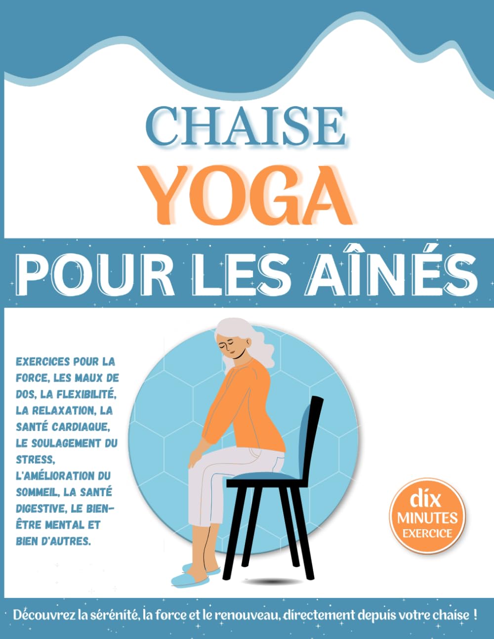 Yoga sur chaise pour les seniors de plus de 60 ans: Un défi de 28 jours pour la perte de poids et le bien-être total grâce à des exercices de 10 ... la relaxation et le bien-être mental. Medicine