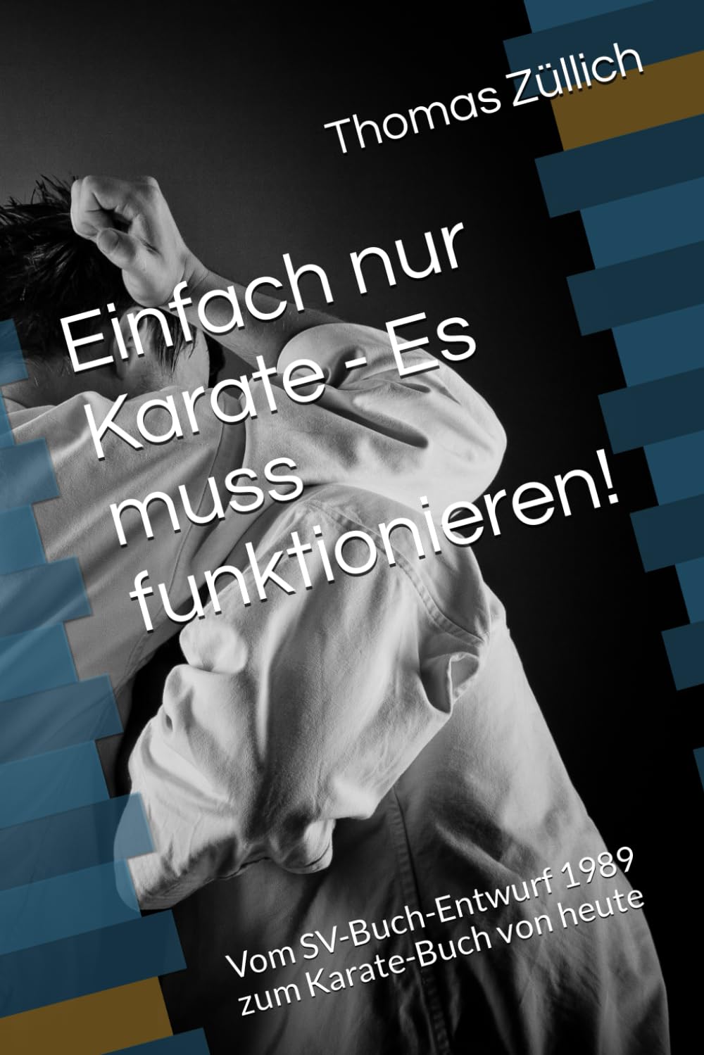 Einfach nur Karate - Es muss funktionieren!: Vom SV-Buch-Entwurf 1989 zum Karate-Buch von heute Lifestyle