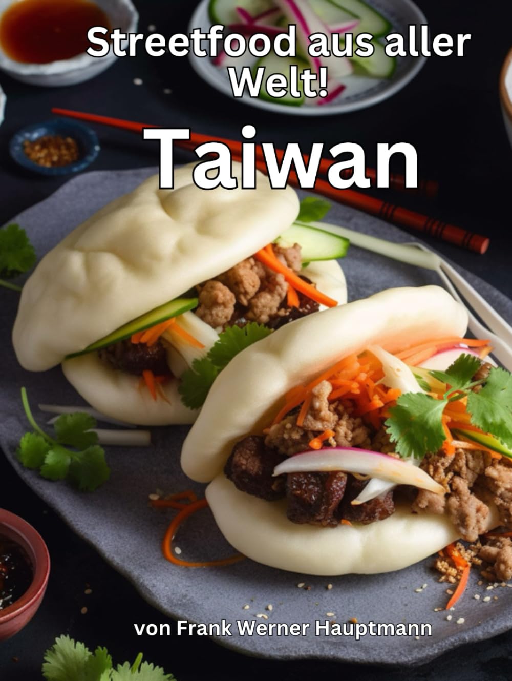 Streetfood aus aller Welt - Taiwan: Lernen Sie im Rahmen unserer kulinarischen Weltreise in Band 9 die 25 beliebtesten taiwanesischen Streetfood Rezepte selbst zuhause zu kochen! Cooking & Enjoying