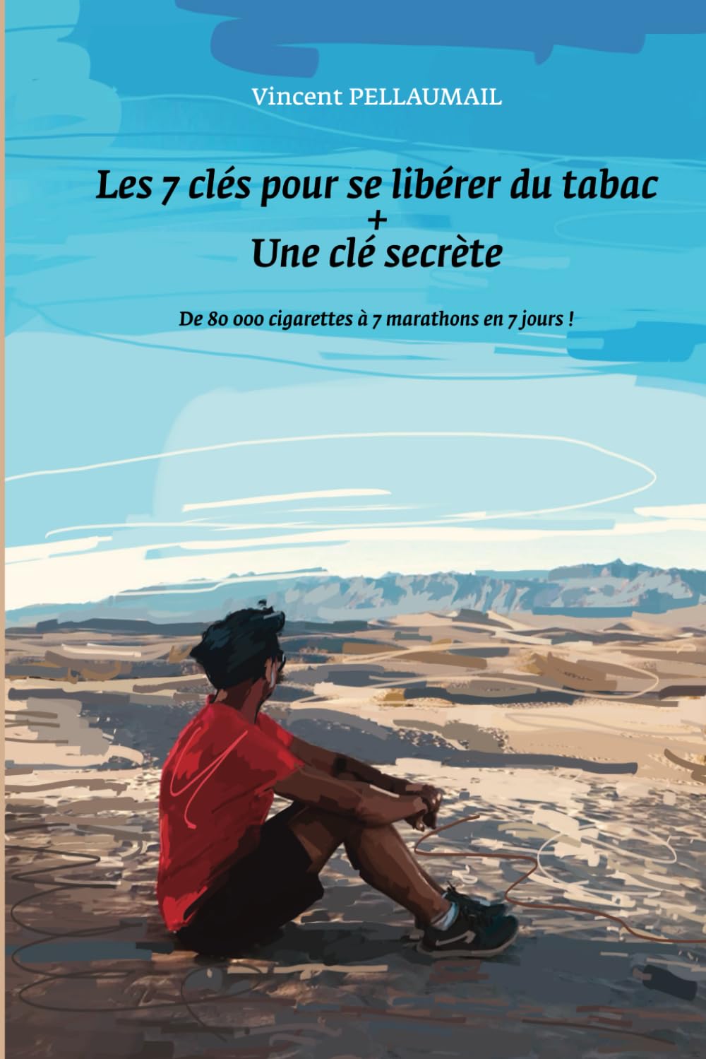Les 7 clés pour se libérer du tabac + une clé secrète: De 80 000 cigarettes à 7 marathons en 7 jours ! book