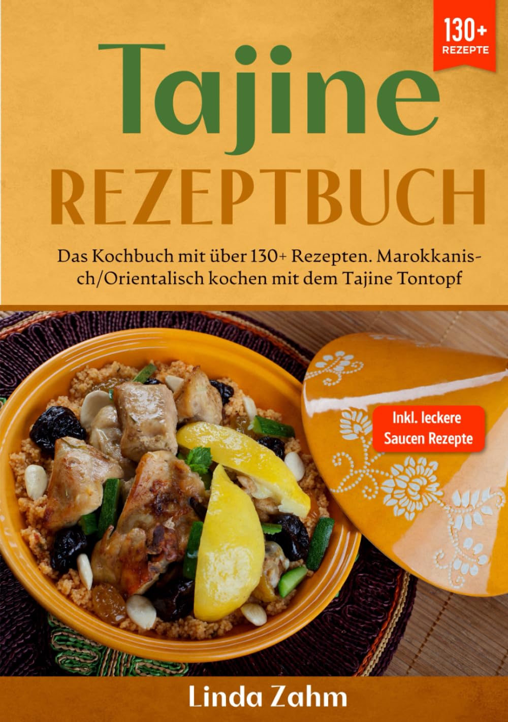 Tajine Rezeptbuch: Das Kochbuch mit über 130+ Rezepten. Marokkanisch/orientalisch kochen mit dem Tajine Tontopf Cooking & Enjoying
