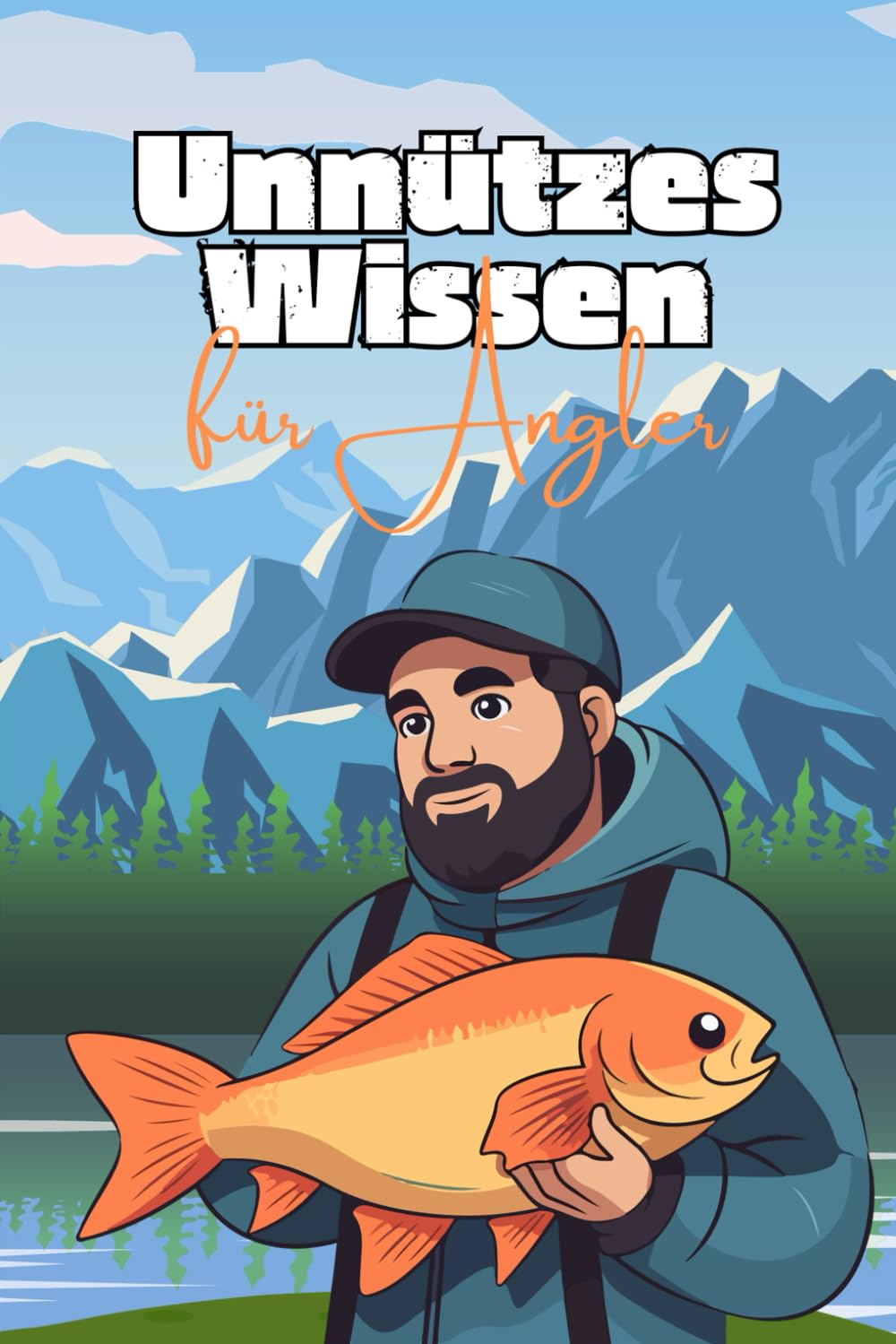 Unnützes Wissen für Angler: Verblüffende Fakten rund um Angelmethoden, Geräte und Fische Humour & Satire