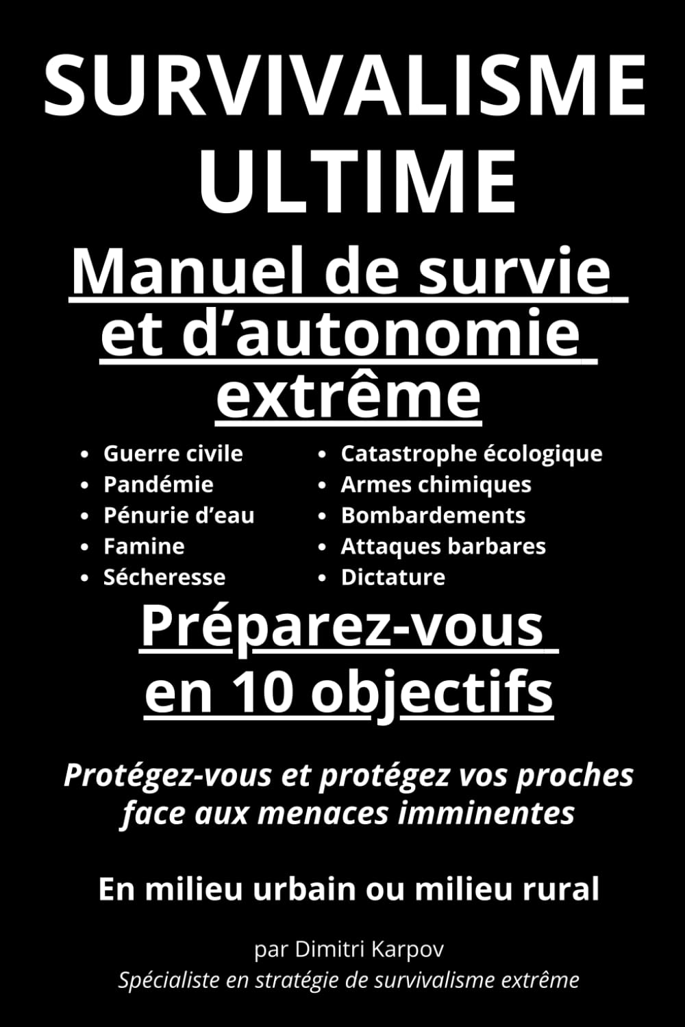 SURVIVALISME ULTIME - Manuel de survie et d’autonomie extrême: Préparez-vous en 10 objectifs à survivre à toutes les menaces : Protégez-vous et ... imminents. Tant qu’il en est encore temps… book