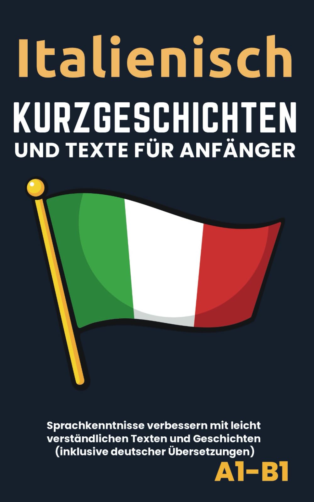 Italienisch - Kurzgeschichten und Texte für Anfänger: Verbessern Sie die Sprachkenntnisse mit leicht zu verstehenden Texten und Geschichten Study Guides