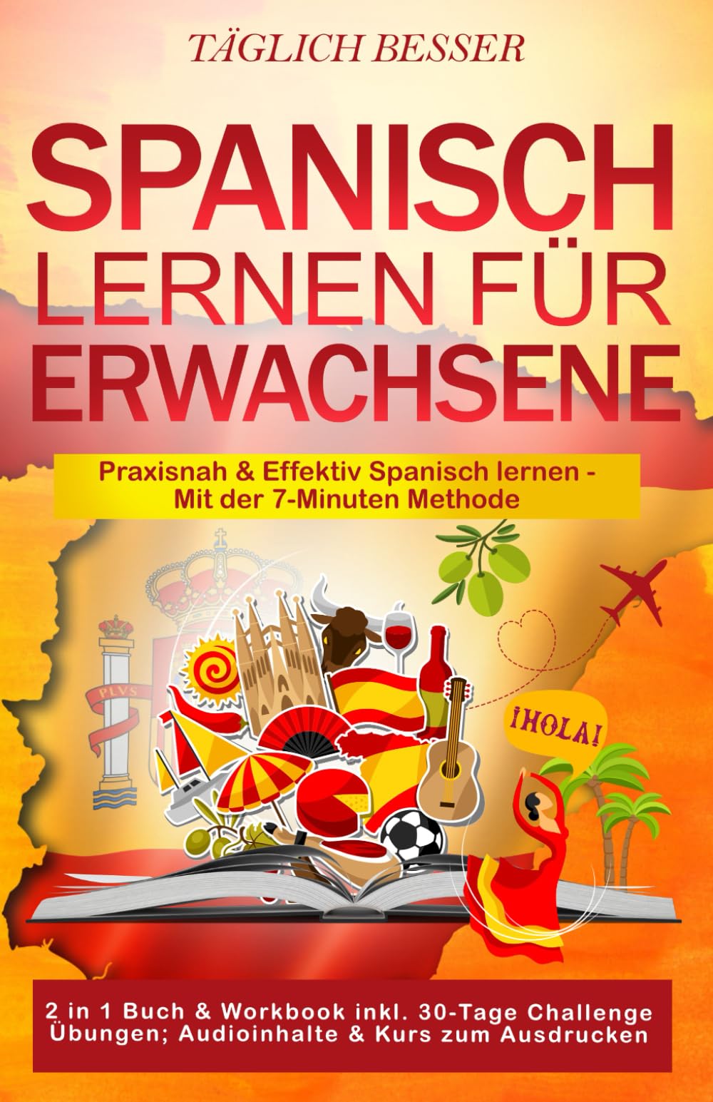 Spanisch lernen für Erwachsene: Praxisnah und Effektiv Spanisch lernen - Mit der 7-Minuten Methode (inkl. Dekodierten Texten, Übungen & Audioinhalten) (Sprachen bis zu 15x schneller erlernen) Foreign Languages ​​& Dictionaries