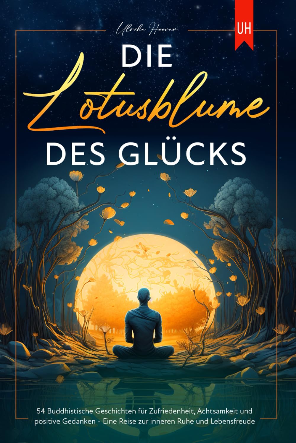 Die Lotusblume des Glücks: 54 Buddhistische Geschichten für Zufriedenheit, Achtsamkeit und positive Gedanken - Eine Reise zur inneren Ruhe und Lebensfreude Philosophy
