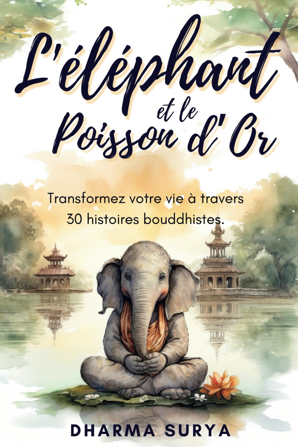 L'éléphant et le poisson d'or: Transformez votre vie à travers 30 histoires bouddhistes book