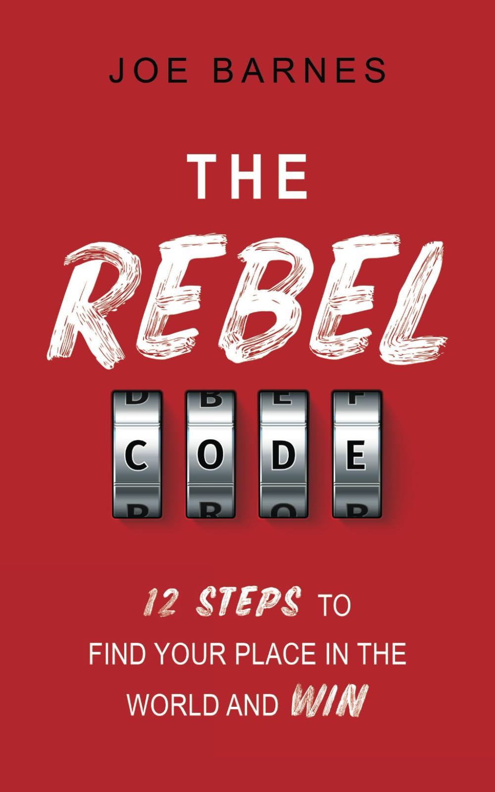 The Rebel Code: 12 Steps To Find Your Place In The World And Win (Live Life On Your Own Terms Series, Band 3) Business, Finance & Career