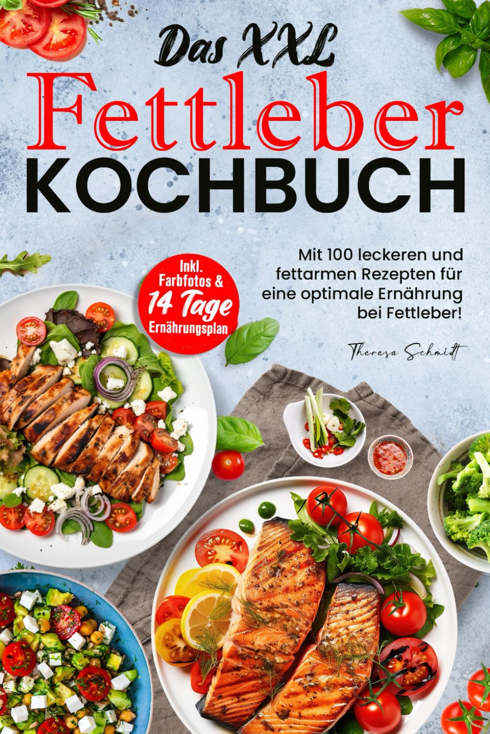 Das XXL Fettleber Kochbuch: Mit 100 leckeren und fettarmen Rezepten für eine optimale Ernährung bei Fettleber! Inkl. Farbfotos & 14 Tage Ernährungsplan Health, Nutrition & Fitness