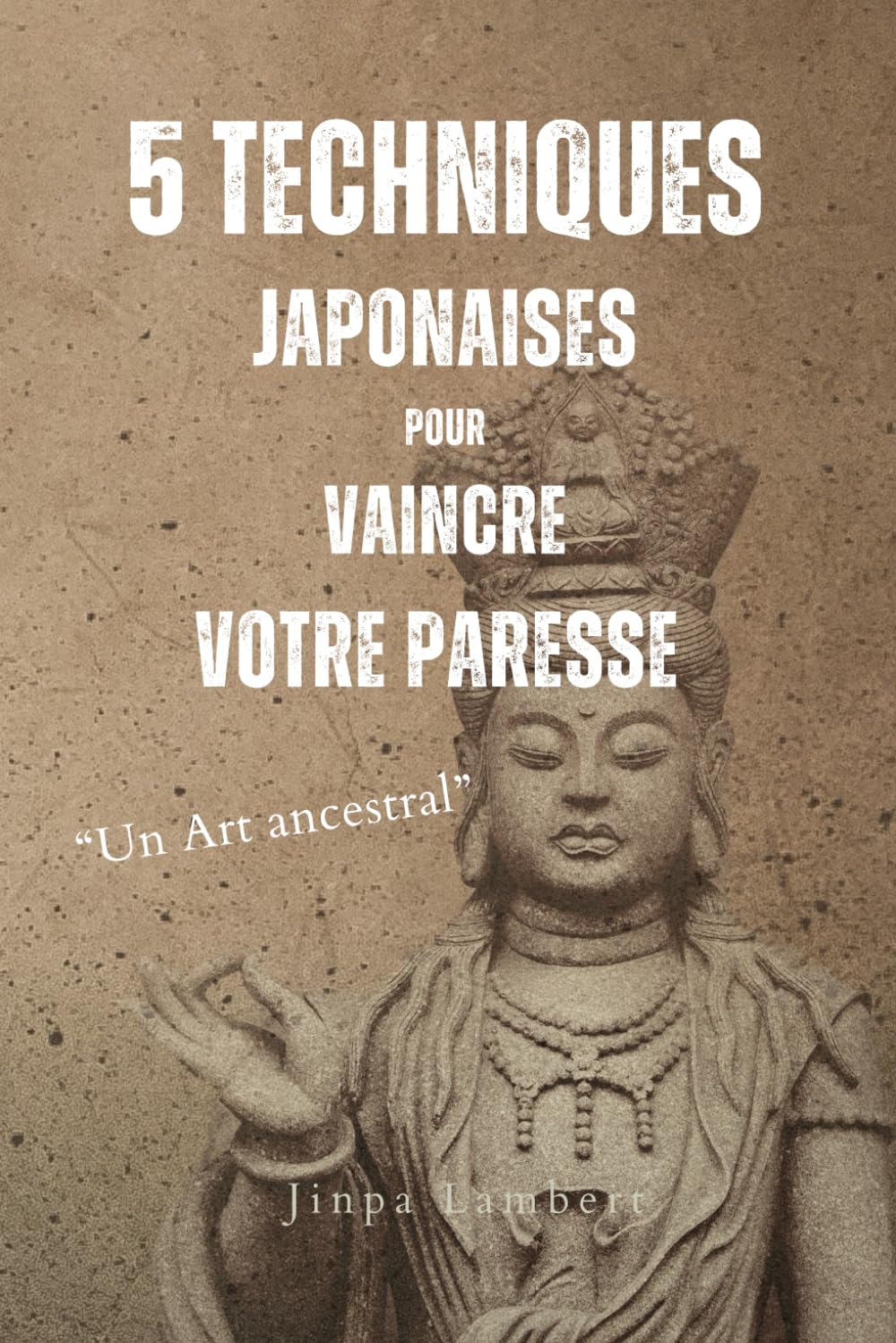 5 Techniques Japonaises pour vaincre votre Paresse: Un Art ancestral prouvé depuis des siècles - Ikigai/Kaizen/Pomodoro/Hara Hachi Bu/Shoshin Self-help
