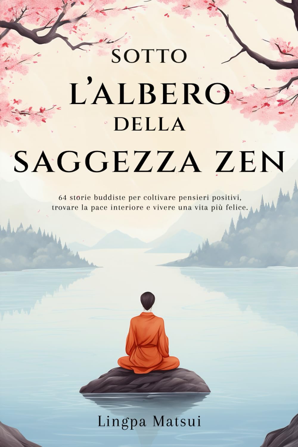 Sotto l'albero della saggezza zen: 64 storie buddiste per coltivare pensieri positivi, trovare la pace interiore e vivere una vita più felice Philosophy