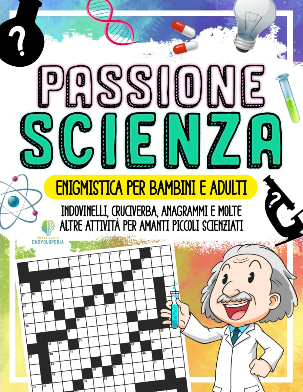 PASSIONE SCIENZA - Enigmistica per Bambini e Adulti: Indovinelli, Cruciverba, Anagrammi e molte altre Attività per Piccoli Scienziati (ENIGMISTICA PER BAMBINI, RAGAZZI ED ADULTI) Books