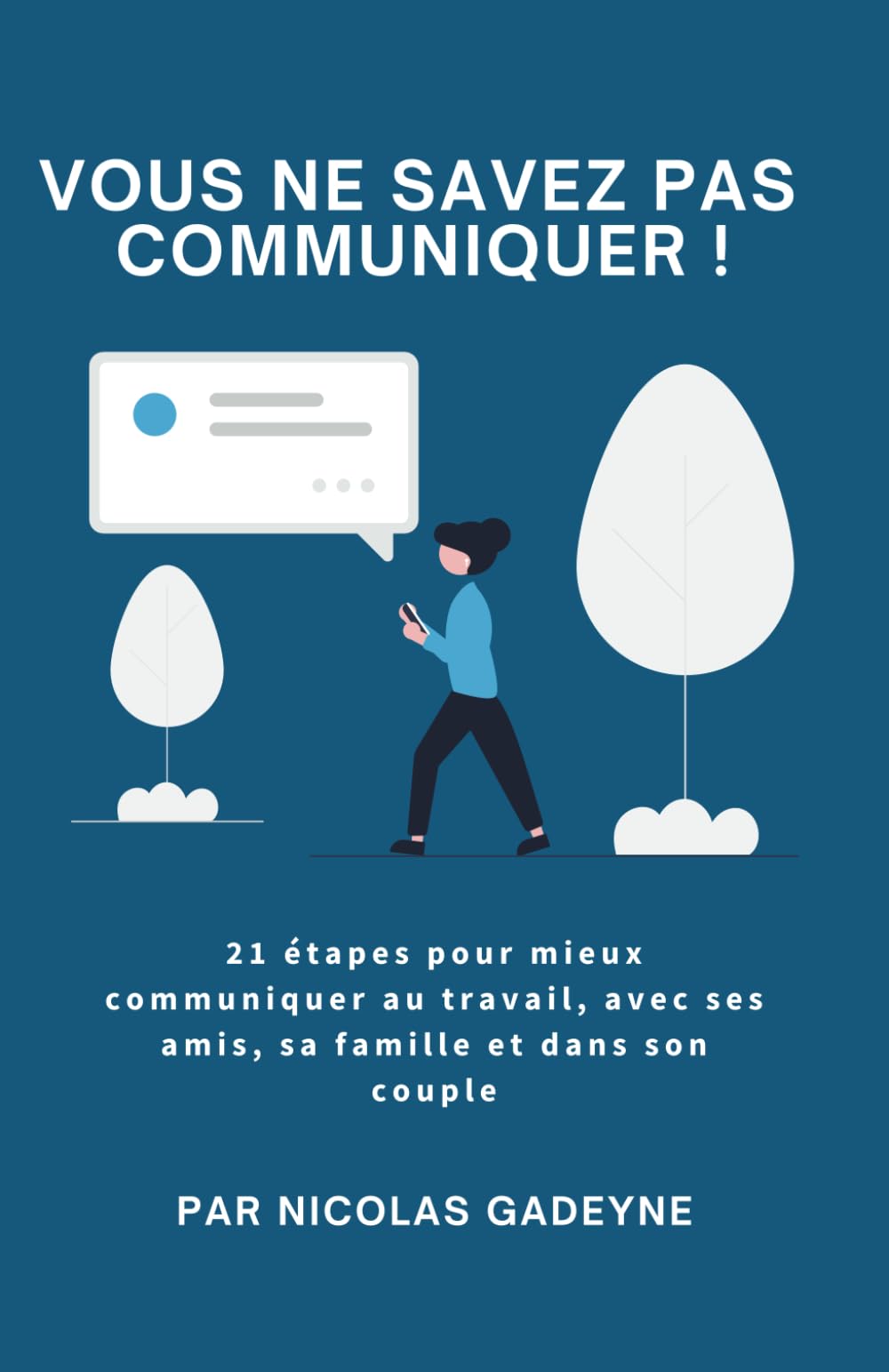 Vous ne savez pas communiquer !: 21 étapes pour mieux communiquer au travail, avec ses amis, sa famille et dans son couple. (Evolution - Série de livres Développement Personnel) Partnership & Love