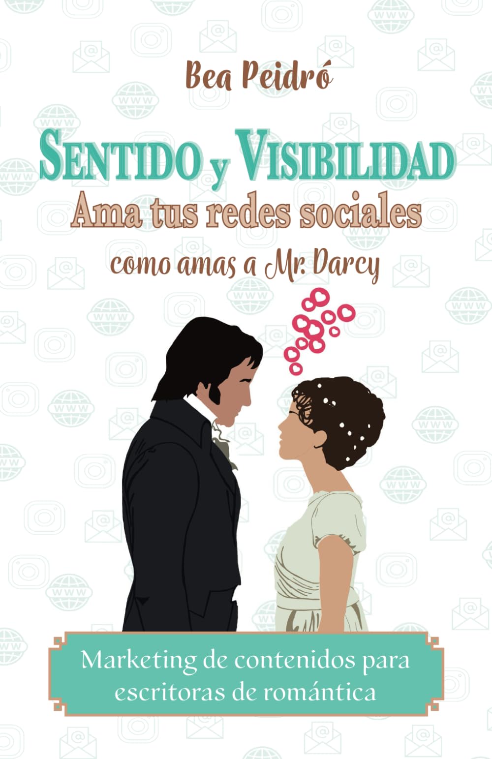 Sentido y visibilidad: Ama tus redes sociales como amas a Mr. Darcy book