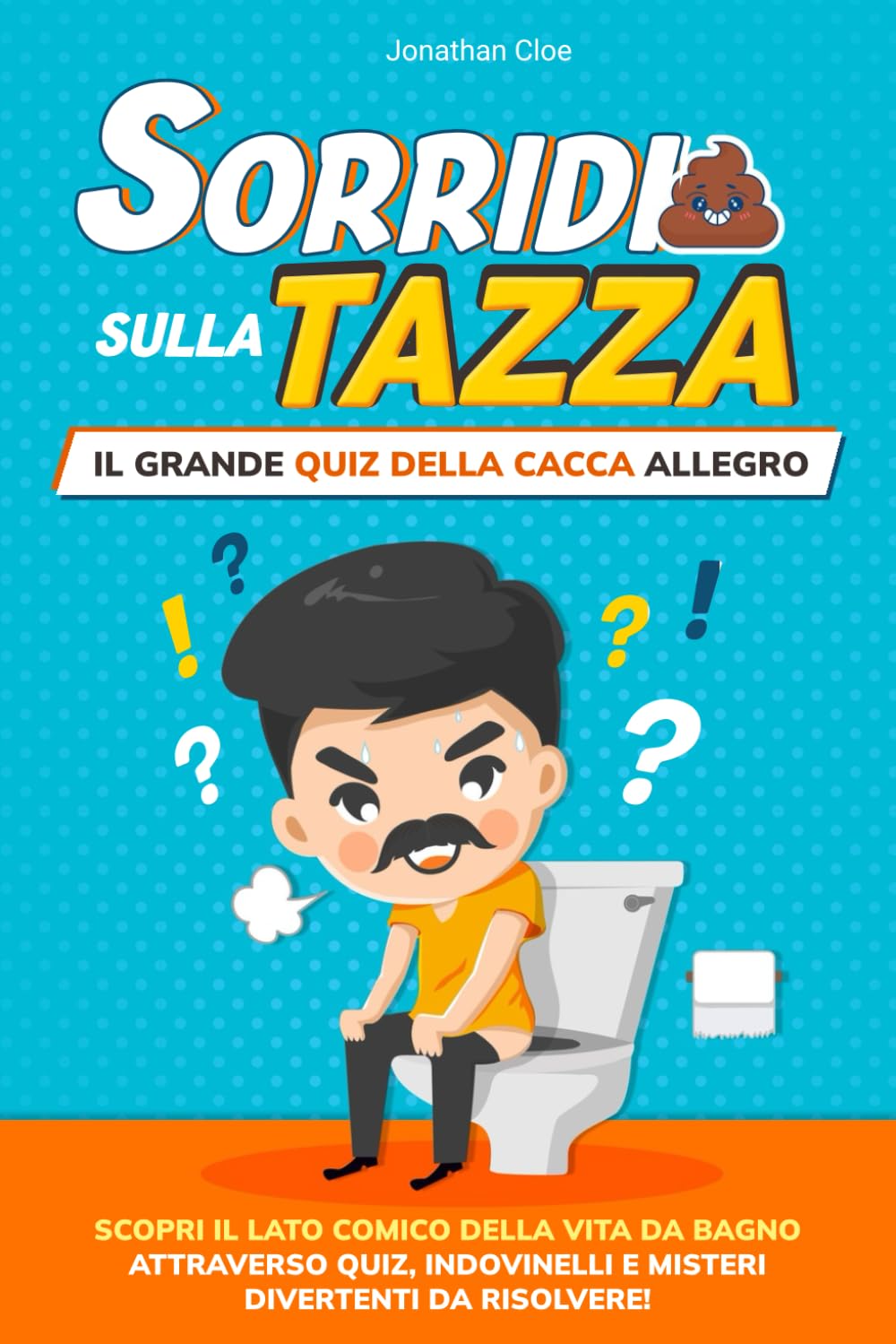 Sorridi sulla Tazza: Il Grande Quiz della Cacca Allegro: Il mioglior passatempo per i tuoi momenti di relax in bagno. Divertiti tra simpatici Enigmi, Quiz, Rebus, Crimini da Risolvere e molto altro! Contemporary literature Books
