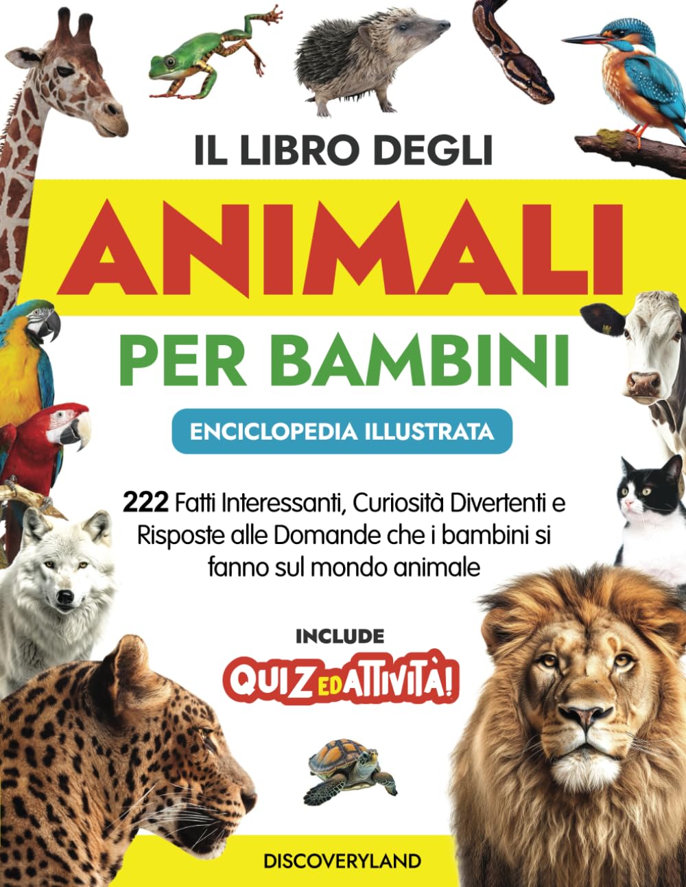 Il Libro degli Animali per Bambini: Enciclopedia Illustrata - 222 Fatti Interessanti, Curiosità Divertenti e Risposte alle Domande sul mondo animale. Include quiz ed attività Non-fiction