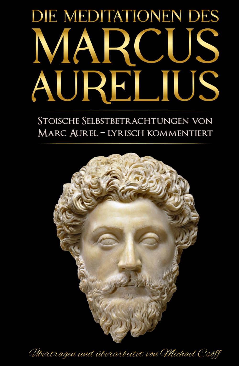 Meditationen: Stoische Selbstbetrachtungen von Marc Aurel – sprachlich überarbeitet und lyrisch kommentiert Historical Fiction