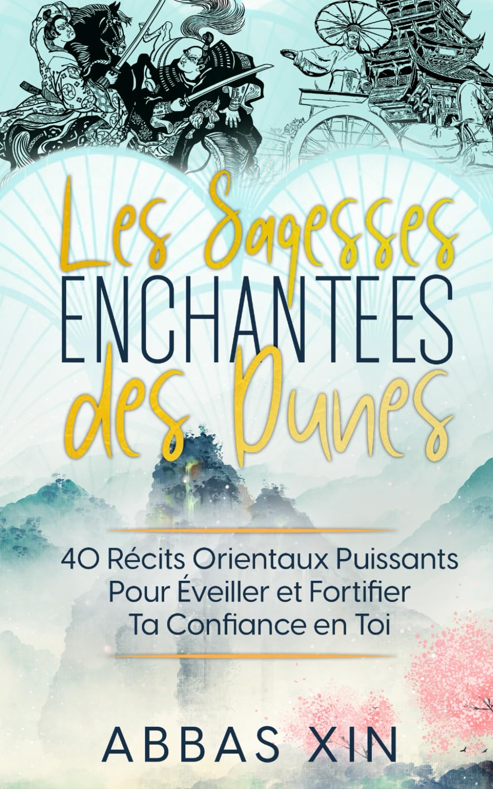 Les Sagesses Enchantées Des Dunes (2 Livres en 1): 40 Récits Orientaux Puissants Pour Éveiller et Fortifier Ta Confiance en Toi Social Sciences