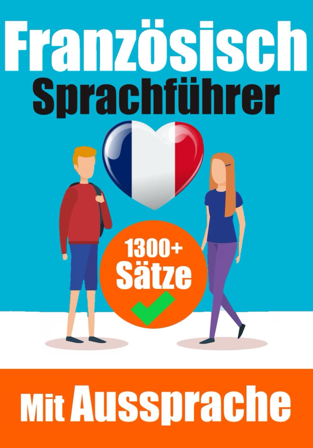 Französischer Sprachführer: 1300+ Sätze mit deutschen Übersetzungen und Ausspracheführer | Sprechen Sie Französisch mit Selbstvertrauen: Perfekt für ... (Bücher zum Französischlernen, Band 6) Leisure, Home & Garden