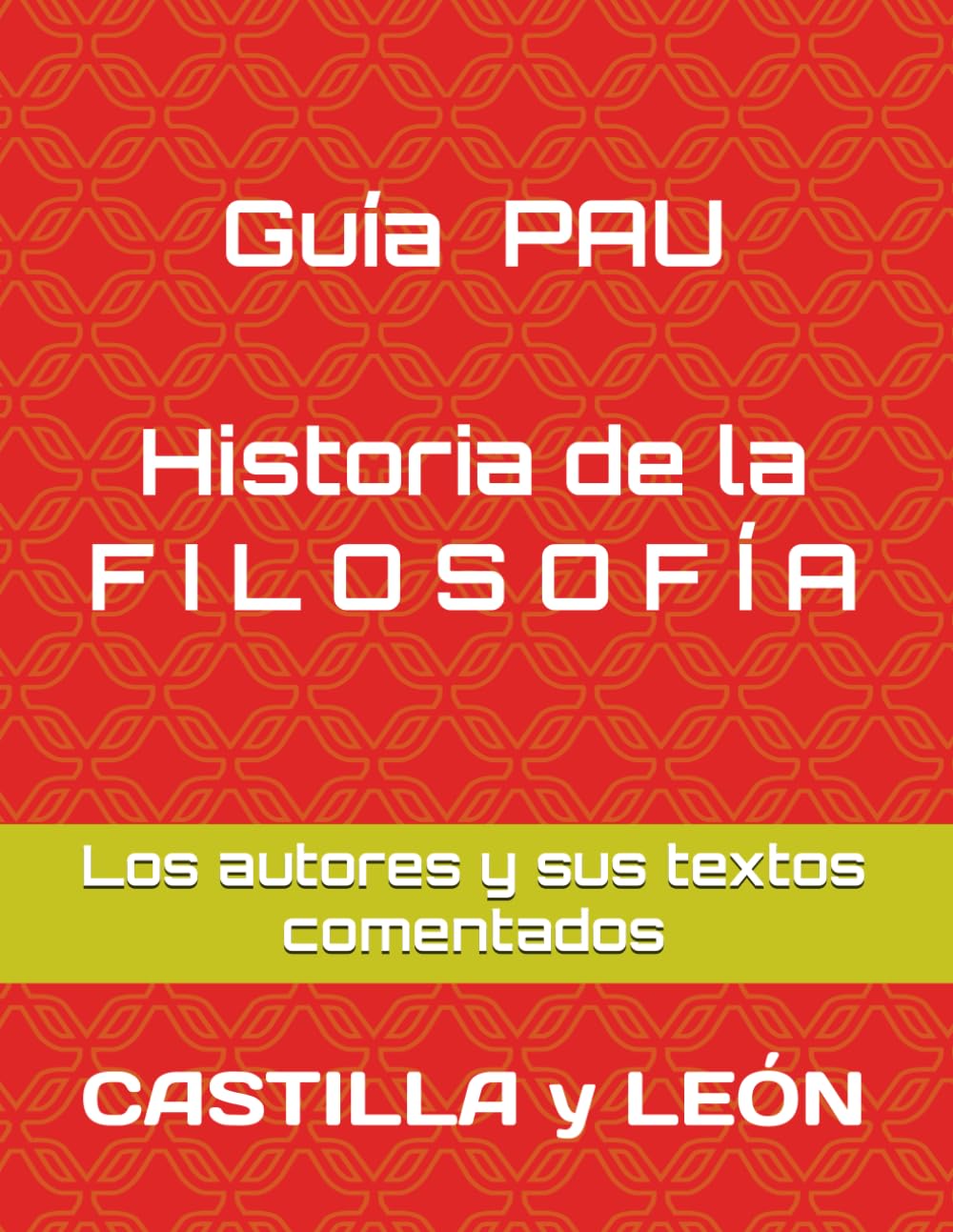 Guía Prueba EBAU. Historia de la F I L O S O F Í A. Castilla y LEÓN: Los autores y sus textos comentados. book