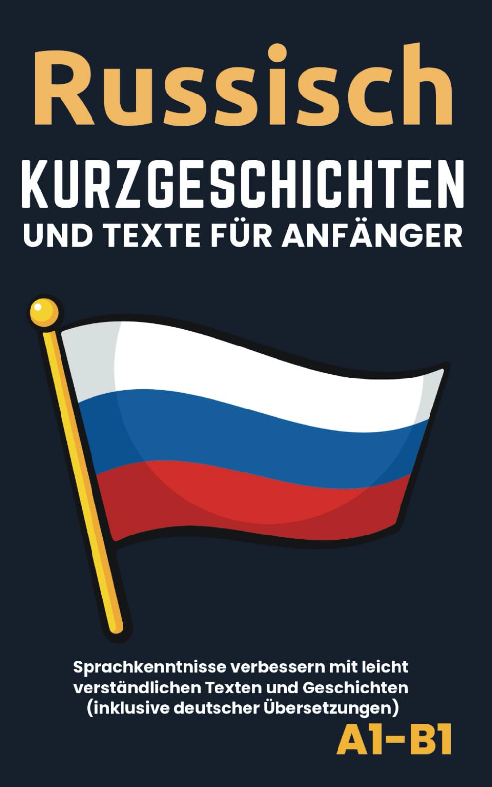 Russisch - Kurzgeschichten und Texte für Anfänger: Verbessern Sie die Sprachkenntnisse mit leicht zu verstehenden Texten und Geschichten - Inklusive deutscher Übersetzungen Study Guides