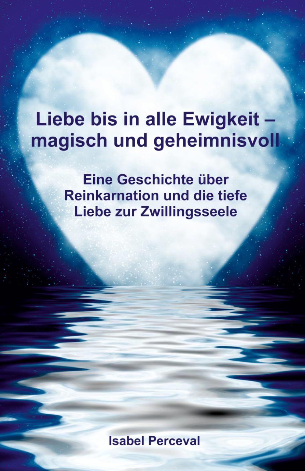 Liebe bis in alle Ewigkeit - magisch und geheimnisvoll: Eine Geschichte über Reinkarnation und die tiefe Liebe zur Zwillingsseele (SEELENREISEN) Religion & Esotericism