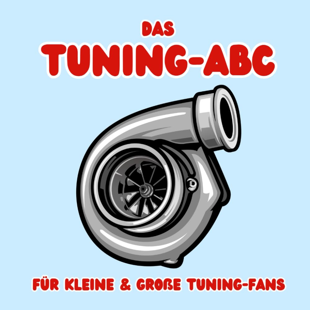Das Tuning-ABC: Für kleine & große Tuning-Fans Business & Technology