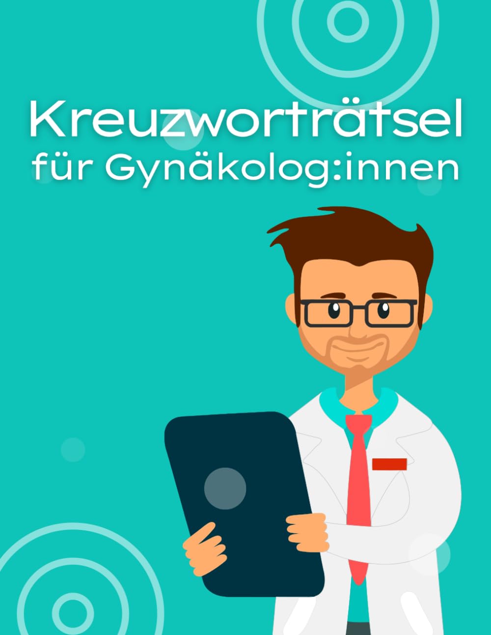 Kreuzworträtsel für Frauenärzte / Gynäkologen für Pausen und Ruhezeiten.: Rätselheft für Fachärzte der Gynäkologie mit vielen medizinischen Fachbegriffen für geistige Entspannung. Leisure & Fun