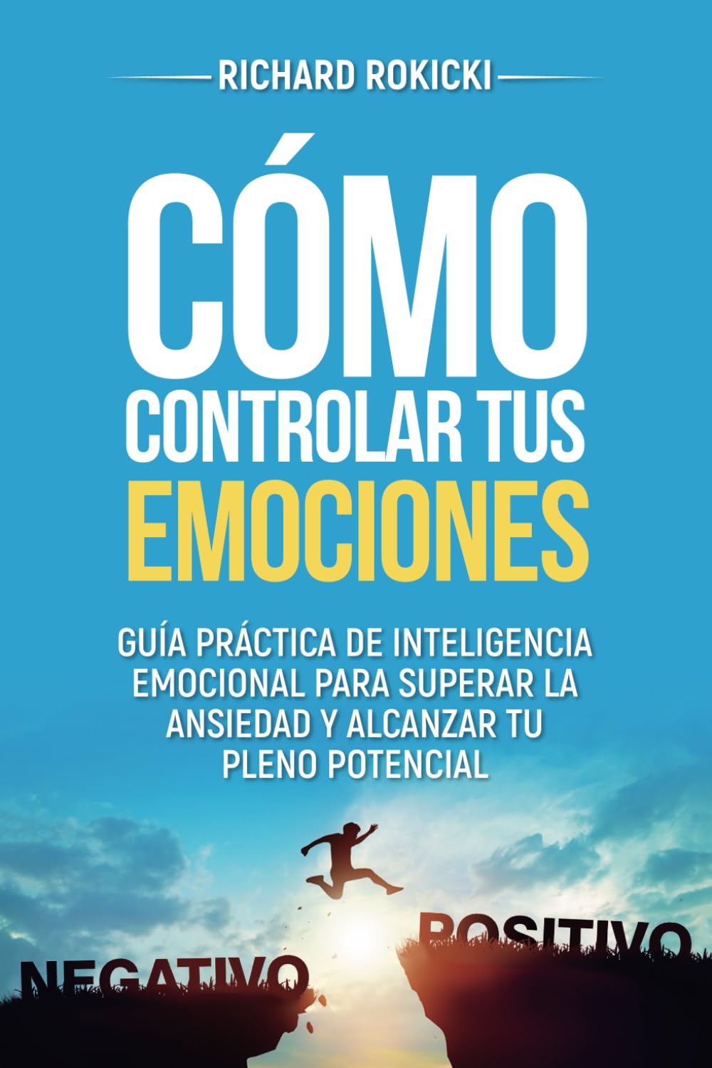 Cómo controlar tus emociones: Guía práctica de inteligencia emocional para superar la ansiedad y alcanzar tu pleno potencial book