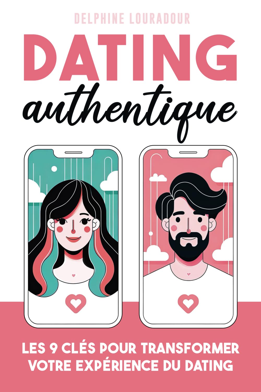 Dating Authentique: Le Guide Pratique Pour Réussir Ses Rencontres Amoureuses En Ligne book