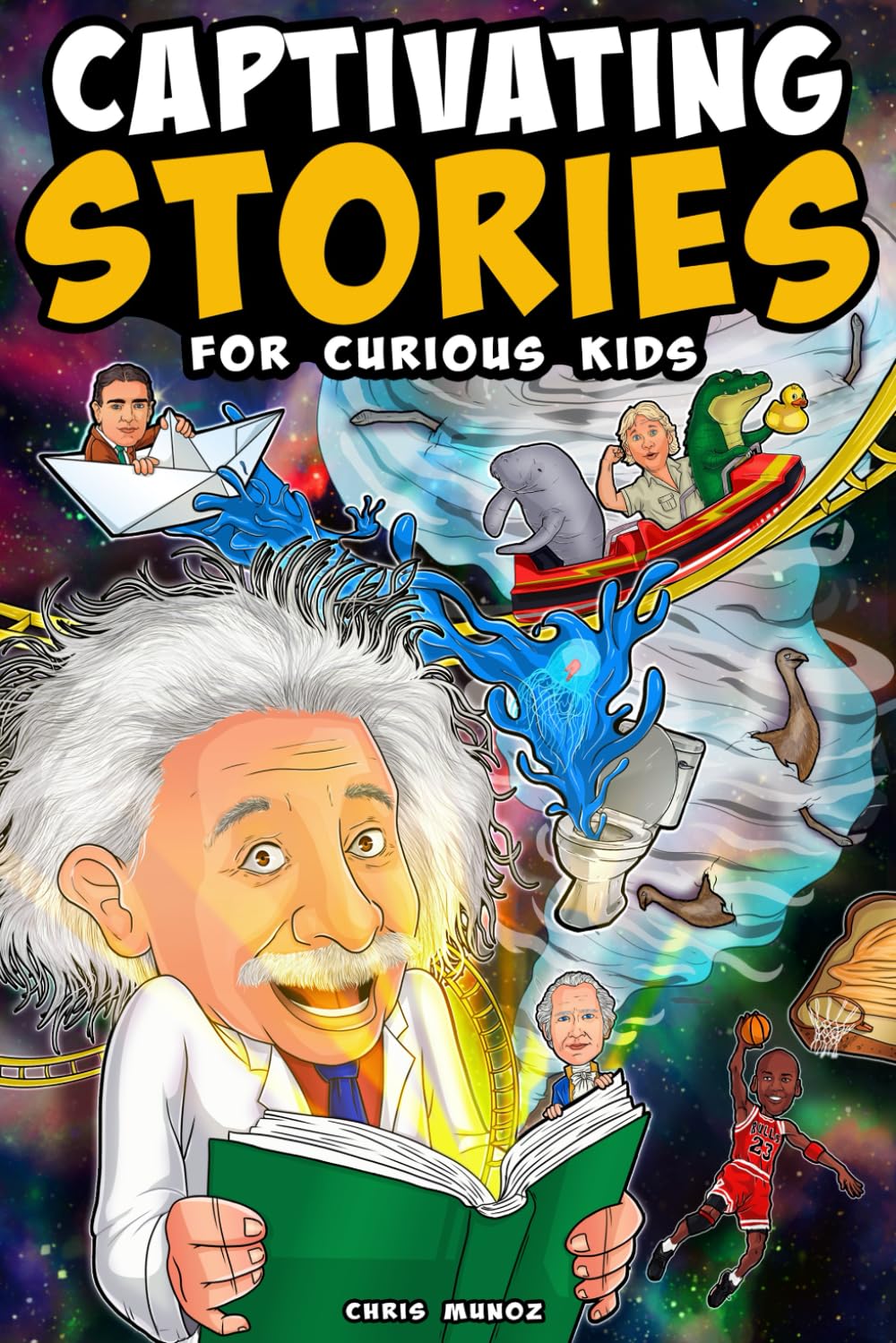 Captivating Stories for Curious Kids: Unbelievable Tales From History, Science and the Strange World We Live In Non-fiction
