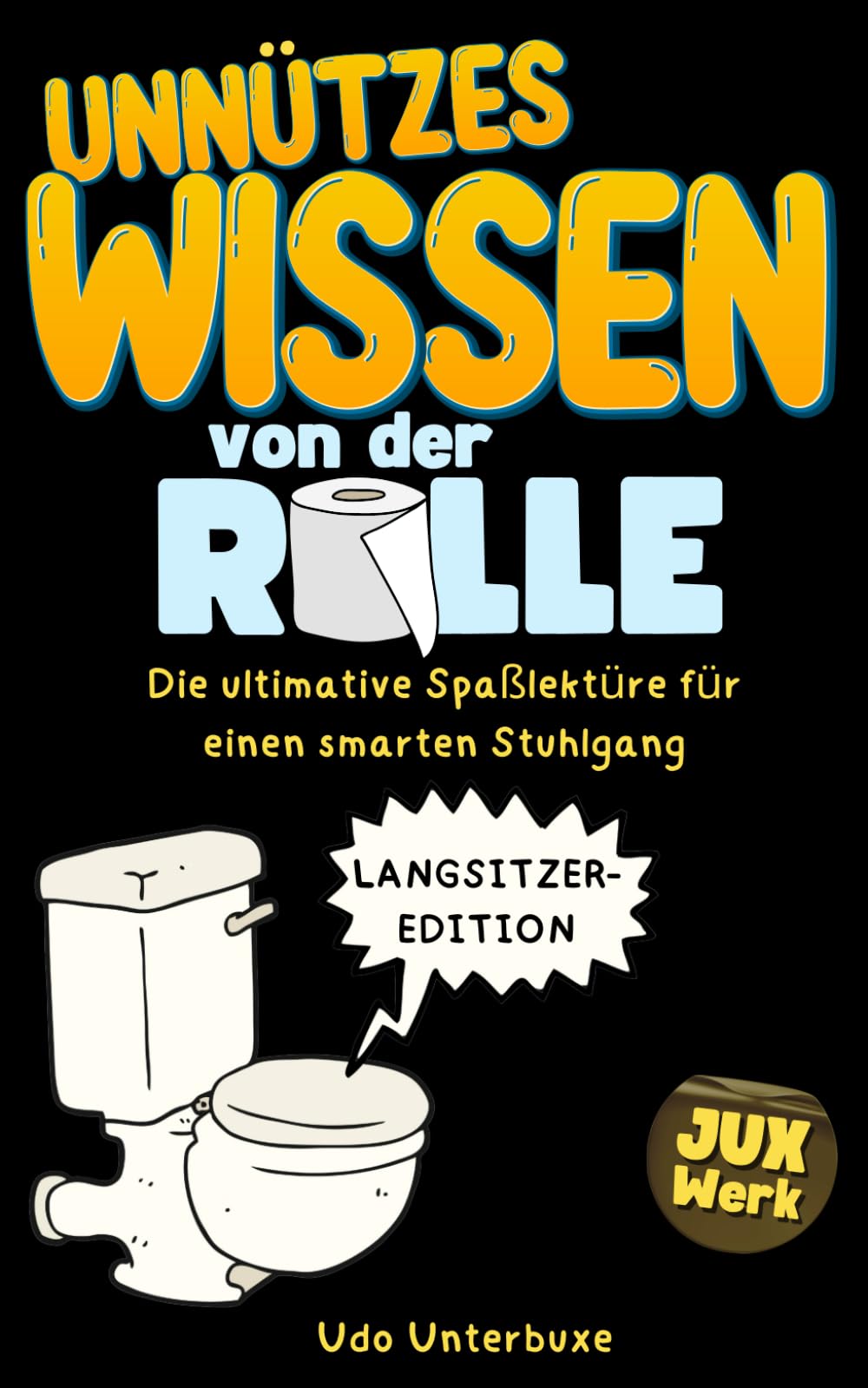 Unnützes Wissen von der Rolle - Langsitzer-Edition: Die ultimative Spaßlektüre für einen smarten Stuhlgang | Ideal als lustiges Geschenk Humour & Satire